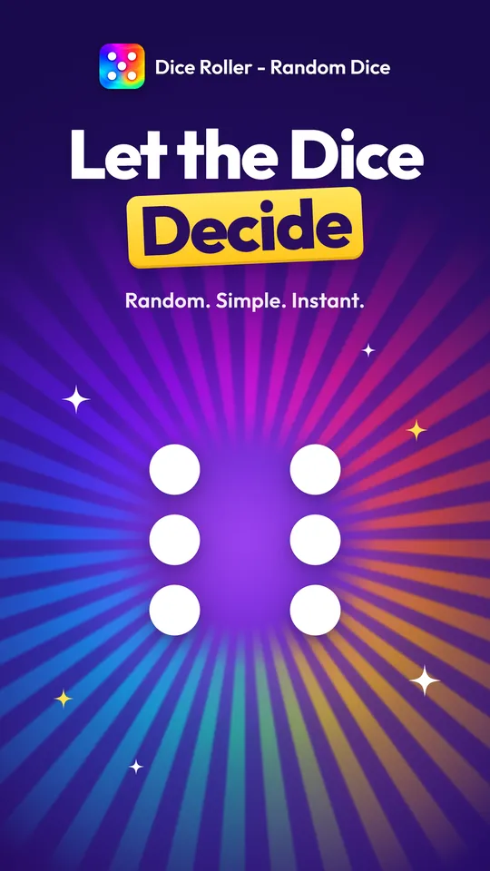 Dice Roller - Random Dice screenshot: Let the Dice Decide. Random. Simple. Instant. A six in white dice dots on a colorful sunburst.
